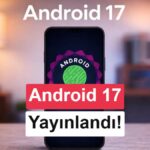 Google Pixel için Android 17 yayınlandı: İşte gelen özellikler