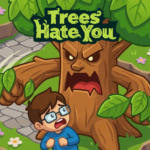 TreesStill Hate You